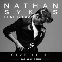 Nathan Sykes ft. G-Eazy - Give it Up (Kap Slap Remix)