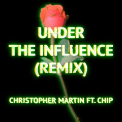 Christopher Martin ft. Chip - Under The Influence Remix