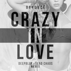 Beyoncé - Crazy In Love (Deepblue x Dead Chaos Remix)