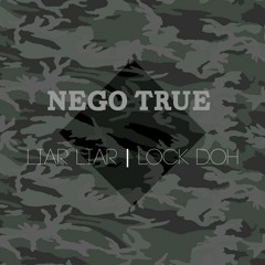 Nego True - Liar Liar | Lock Doh