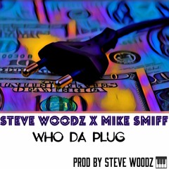 Steve Woodz - Who Da Plug Ft Mike Smiff Prod By Steve Woodz