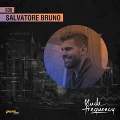 Salvatore Bruno Exclusive Guest Mix @ Nude Frequency 030 [Oct 24th 2016] On Pure Fm