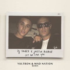Dj Snake - Let Me Love You feat. Justin Bieber (YULTRON x Mad Nation Remix)