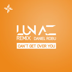 Daniel Robu - Can´t Get Over You (LUNAZ Remix)