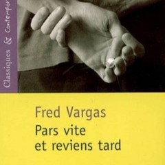 "Pars vite et reviens tard" de Fred Vargas