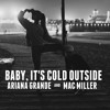 Baby, It's Cold Outside - Ariana Grande & Mac Miller