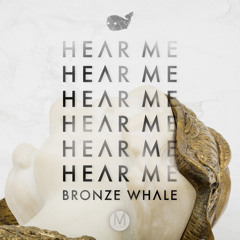 Bronze Whale - Hear Me