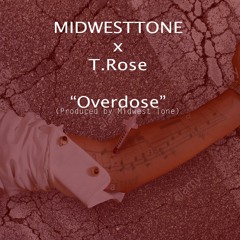 Midwest Tone X T.Rose - Overdose (Produced By Midwest Tone)