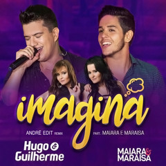 Hugo e Guilherme feat. Maiara e Maraisa - Imagina (Andrë Edit Remix 2017)