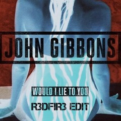 John Gibbons - Would I Lie To You (R3DFIR3 Edit)