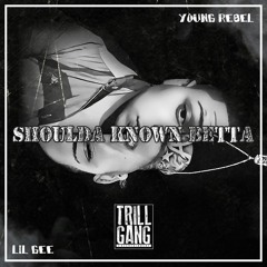 Young Rebel - Shoulda Known Betta feat. Lil Gee