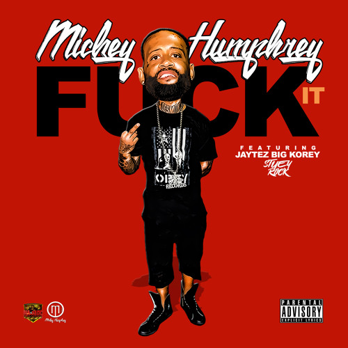 Mickey Humphrey Ft. Jaytez, Big Korey & Stuey Rock - Fuck It