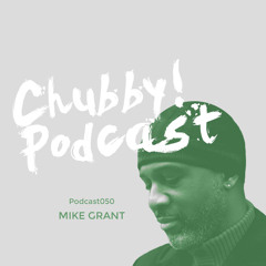 Chubby! Podcast050 - Mike Grant