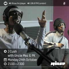 Rinse FM Podcast - J Cush w/ Uncle Mez & PK - 24th October 2016