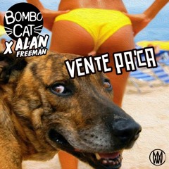 BomboCat x Alan Freeman - Vente Pa'Ca [Worldwide Exclusive]