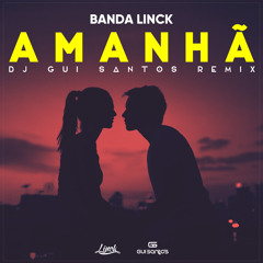 Banda Linck - Amanhã (DJ Gui Santos Remix)