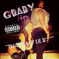 "that's my lil b****" -G Baby