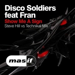 Disco Soldiers Feat. Fran - Show Me A Sign (Steve Hill Vs Technikal Mix) [MASIF21]