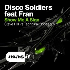 Disco Soldiers Feat. Fran - Show Me A Sign (Steve Hill Vs Technikal Bootleg Mix) [MASIF21R]