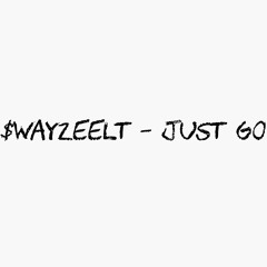 SwayzeeLT- Just GO