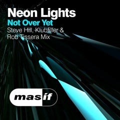 Neon Lights - Not Over Yet (Steve Hill, Klubfiller & Rob Tissera Mix) [MASIF33]