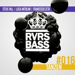 Steve Hill, Luca Antolini & Francesco Zeta - Tanzen [RVRSBASS16]