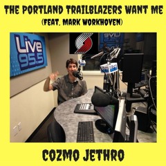 The Portland Trailblazers Want Me  (feat. Mark Workhoven)