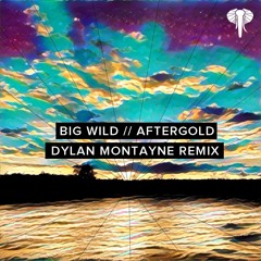 Big Wild - Aftergold [Dylan Montayne Remix]
