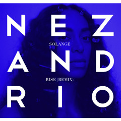 SOLANGE: RISE  NEZ AND RIO REMIX