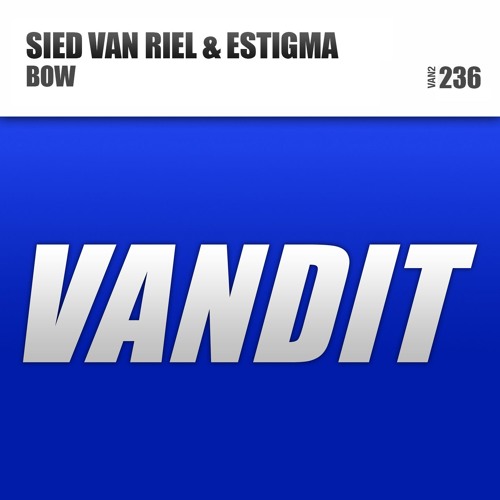 Sied Van Riel & Estigma - BOW [Out Now]