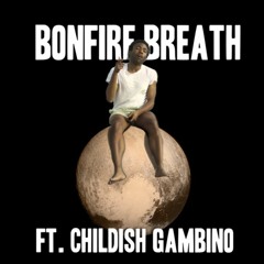 Bonfire Breath [Bonfire x Breath Mashup] Pluto & ye. Ft. Childish Gambino [FREE DOWNLOAD]