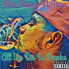Slim beezy ft trav all we do is smoke