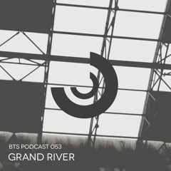 BTS Podcast 053 - Grand River