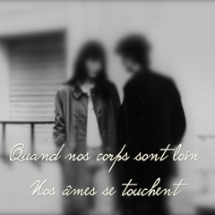 "Quand Nos Corps Sont Loin Nos Âmes Se Touchent"