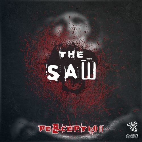 Perception - The Saw OUT NOW!! @ Alien Records |Free Download|
