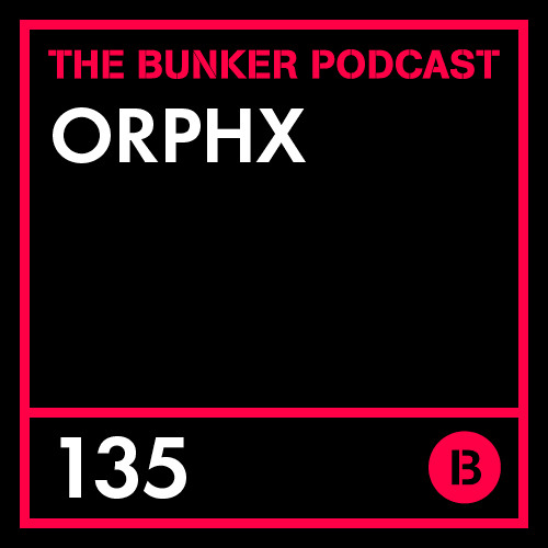 The Bunker Podcast 135: Orphx