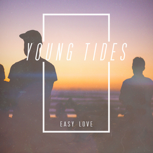 Easy Love by YOUNG TIDES | Free Listening on SoundCloud