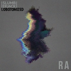 RA - Slumberjack (LOBOTOMIZED)(Full Version)