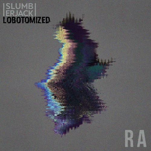 RA - Slumberjack (LOBOTOMIZED)(Full Version)