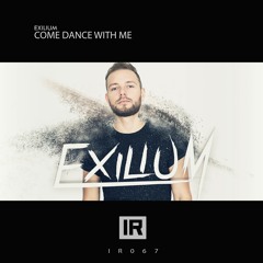 Exilium - Come Dance With Me | (#IR067) [OUT NOW]