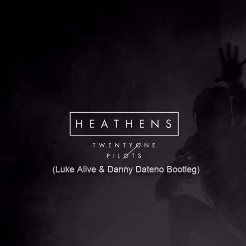 Twenty One Pilots - Heathens (Luke Alive & Danny Dateno Bootleg) [FREE DL]