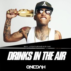 Ray J Ft. Kid Ink - Drinks In The Air (Onedah Remix)