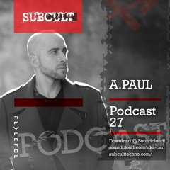 SUB CULT Podcast 27 - A.Paul - Download Available!