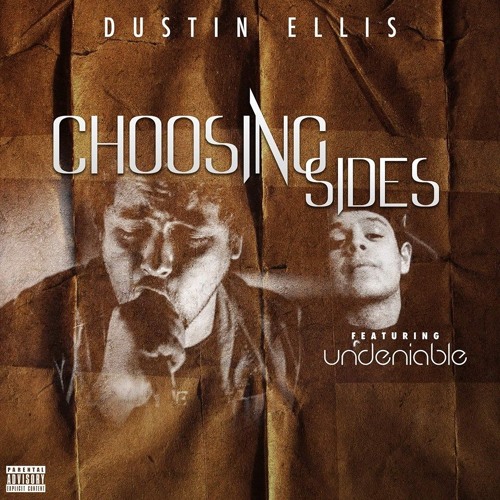 Choosing' Sides- Dustin Ellis Feat. Undeniable