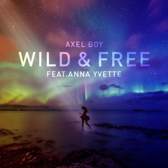 Axel Boy - Wild & Free (Feat. Anna Yvette)