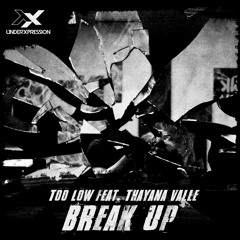Too Low feat. Thayana Valle - Break Up (Original Mix) [Underxpression]