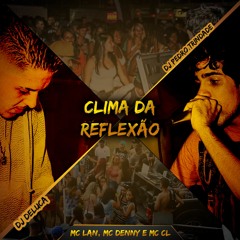 MC LAN, MC DENNY E MC CL - CLIMA DA REFLEXÃO ( DJ DELUCA e PEDRO TRINDADE)