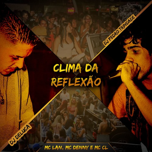 MC LAN, MC DENNY E MC CL - CLIMA DA REFLEXÃO ( DJ DELUCA e PEDRO TRINDADE)