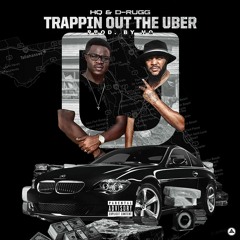 D - Rugg & HQ - Trap N Out The Uber (Prod By HQ)