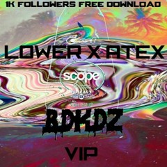 LOWER X ATEX - SCOPE (BDKDZ VIP) (1K FREEBIE)